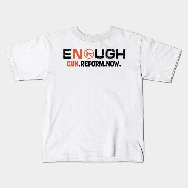 Enough Gun Reform Now Anti-Gun Gun Violence Awareness Month Kids T-Shirt by BadDesignCo